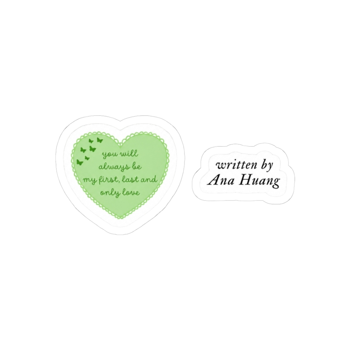 you will always be my first, last and only love green butterflies heart and written by Ana Huang quote sticker pack