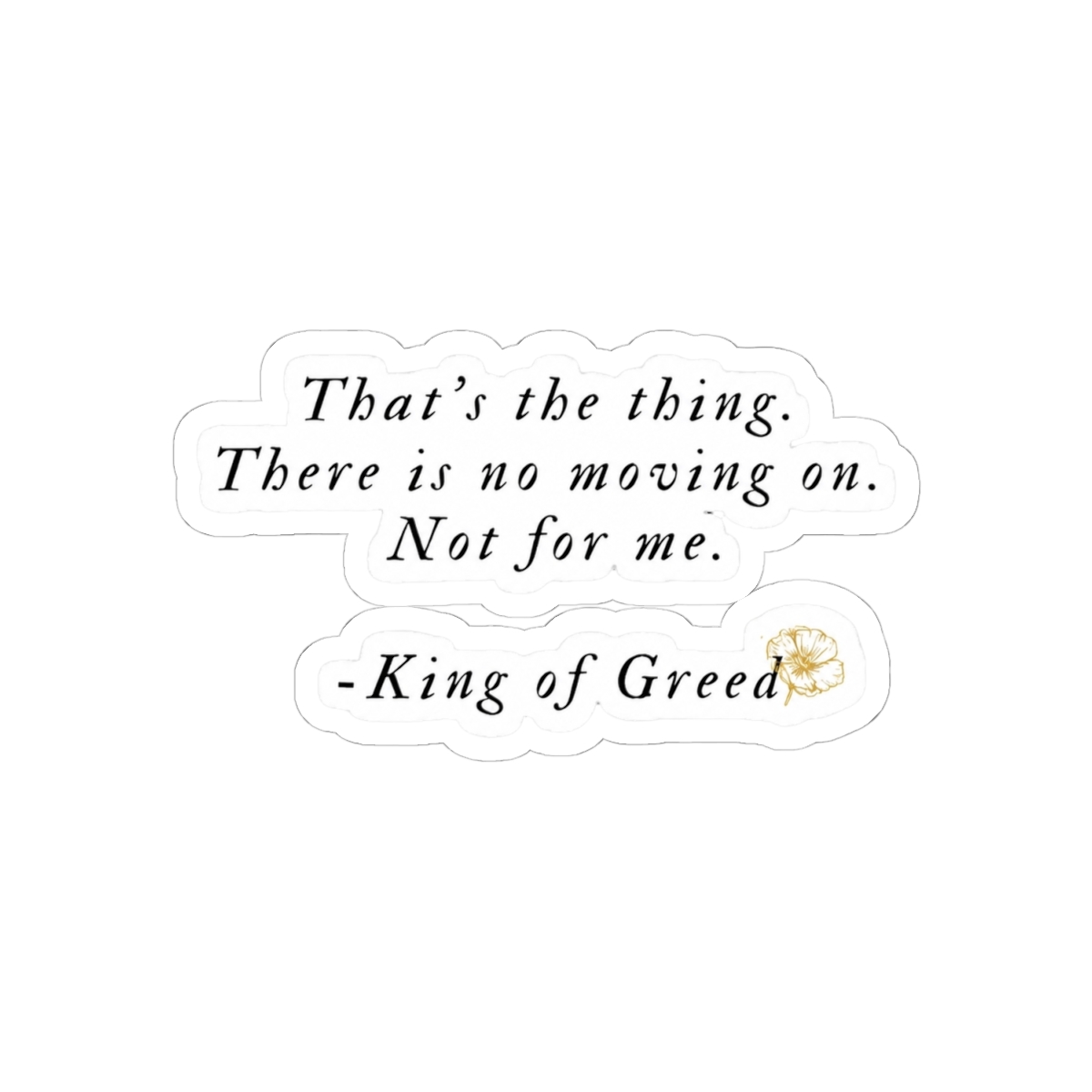 There's no moving on. Not for me. | King of Greed | Ana Huang - alternate angle 1, merchandise