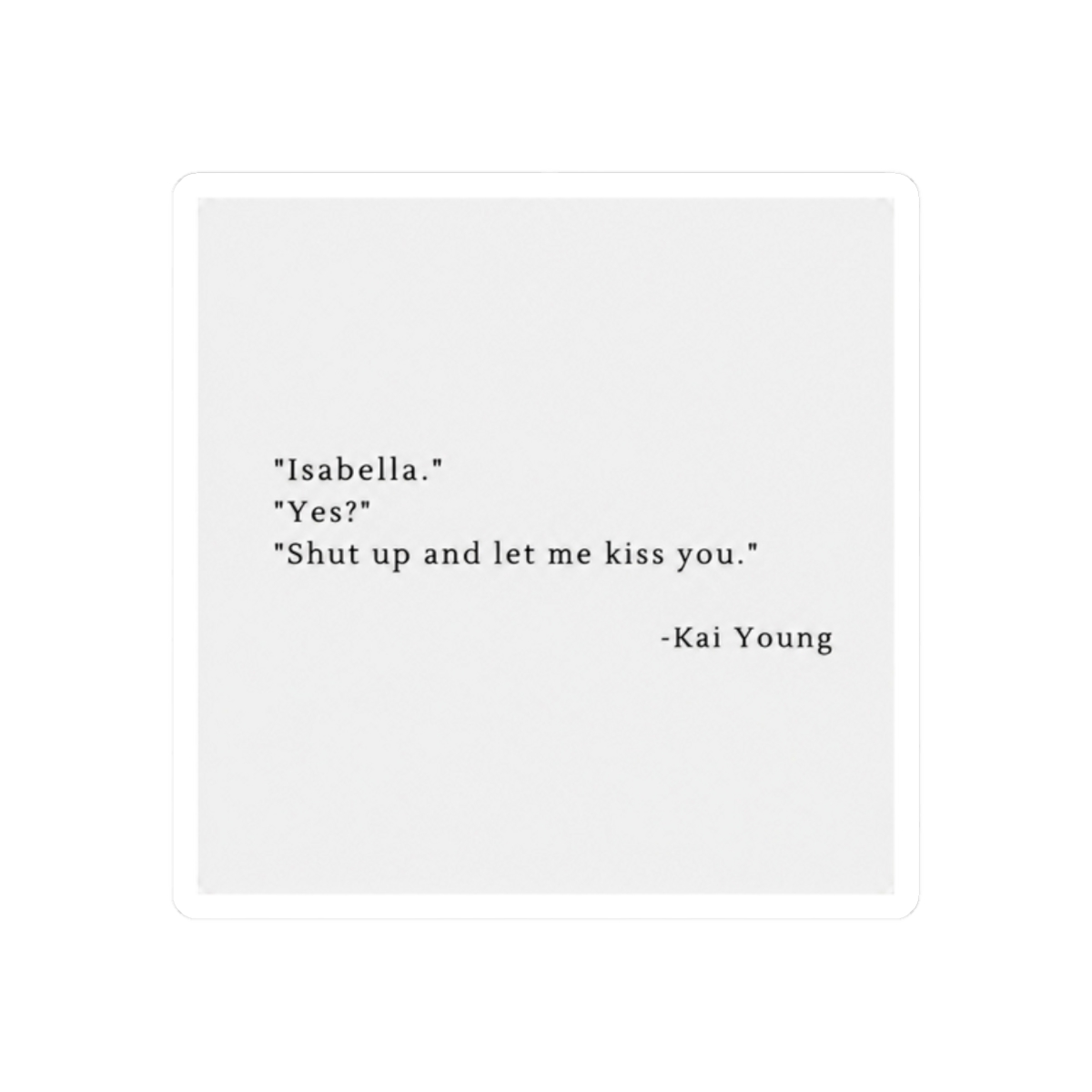 Shut up and let me kiss you | King of Pride - Ana Huang | Kai Young - alternate angle 3, merchandise
