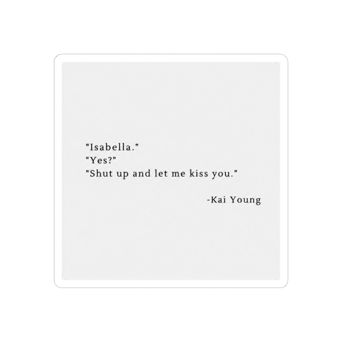 Shut up and let me kiss you | King of Pride - Ana Huang | Kai Young - alternate angle 1, merchandise